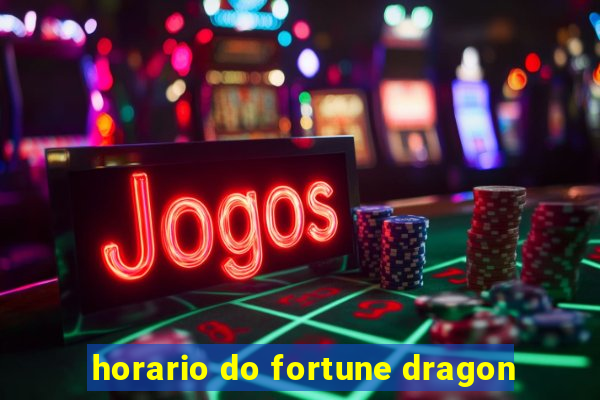 horario do fortune dragon